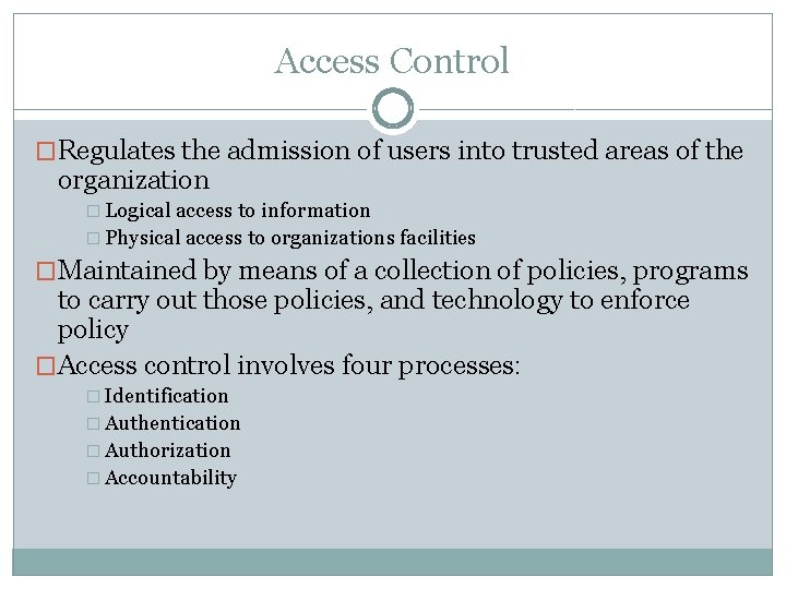 Access Control �Regulates the admission of users into trusted areas of the organization �