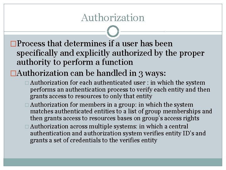 Authorization �Process that determines if a user has been specifically and explicitly authorized by