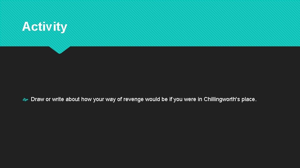 Activity Draw or write about how your way of revenge would be if you
