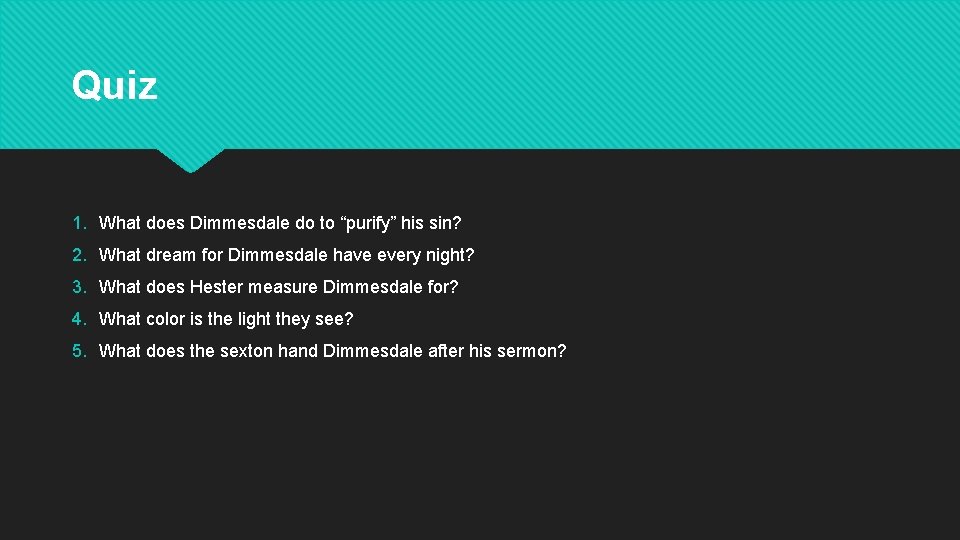 Quiz 1. What does Dimmesdale do to “purify” his sin? 2. What dream for