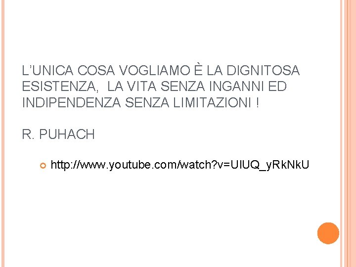 L’UNICA COSA VOGLIAMO È LA DIGNITOSA ESISTENZA, LA VITA SENZA INGANNI ED INDIPENDENZA SENZA