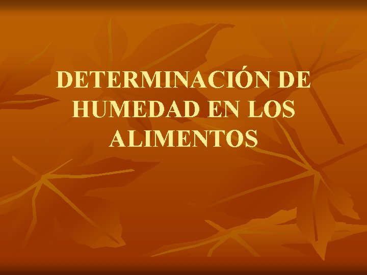 DETERMINACIÓN DE HUMEDAD EN LOS ALIMENTOS 
