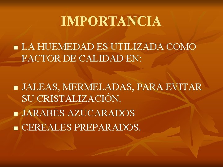IMPORTANCIA n n LA HUEMEDAD ES UTILIZADA COMO FACTOR DE CALIDAD EN: JALEAS, MERMELADAS,
