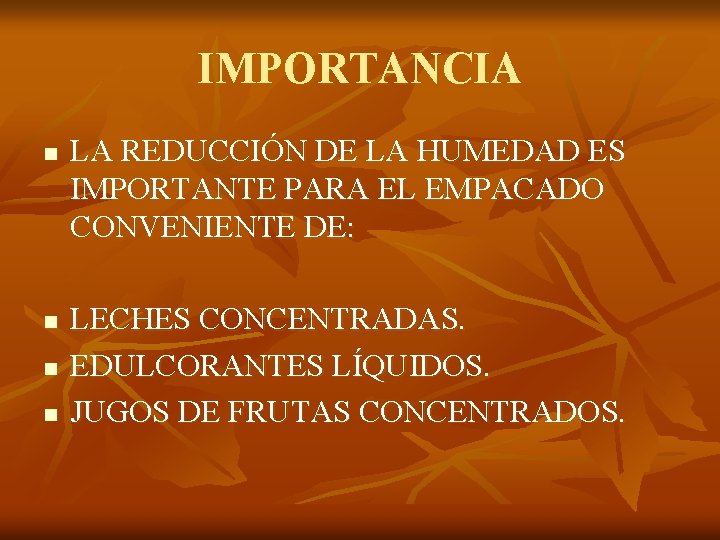 IMPORTANCIA n n LA REDUCCIÓN DE LA HUMEDAD ES IMPORTANTE PARA EL EMPACADO CONVENIENTE