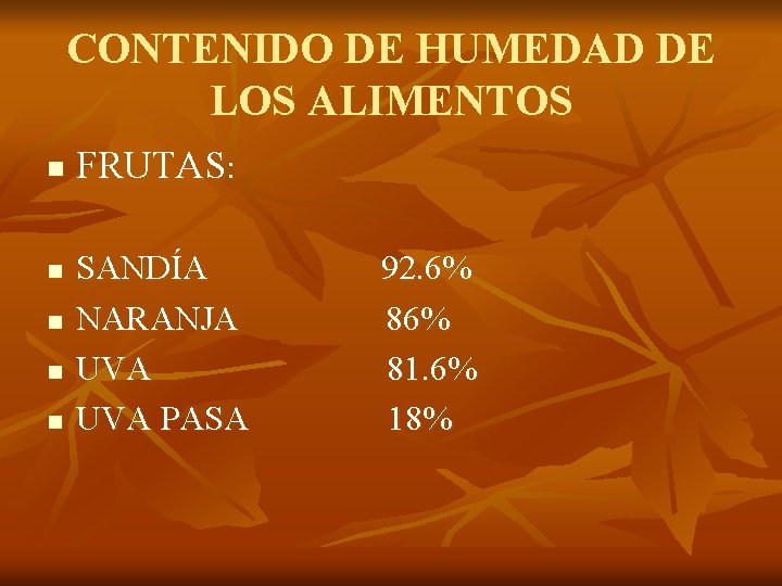 CONTENIDO DE HUMEDAD DE LOS ALIMENTOS n n n FRUTAS: SANDÍA NARANJA UVA PASA