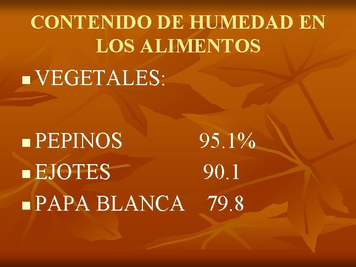 CONTENIDO DE HUMEDAD EN LOS ALIMENTOS n VEGETALES: PEPINOS n EJOTES n PAPA BLANCA