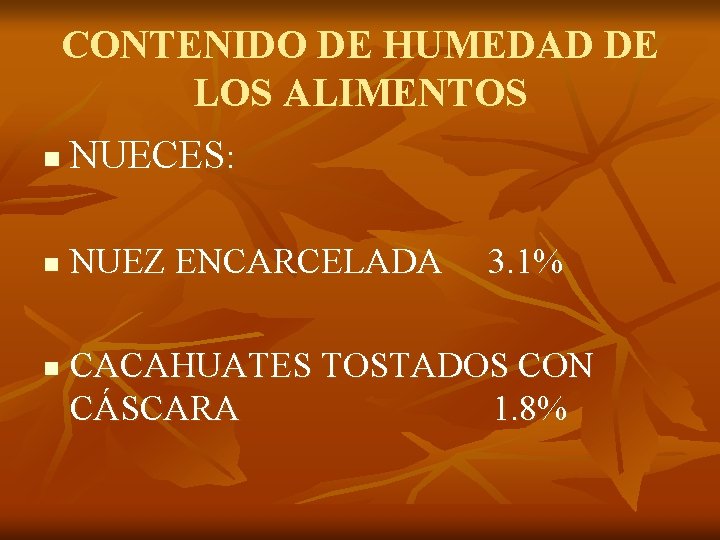 CONTENIDO DE HUMEDAD DE LOS ALIMENTOS n NUECES: n NUEZ ENCARCELADA n 3. 1%