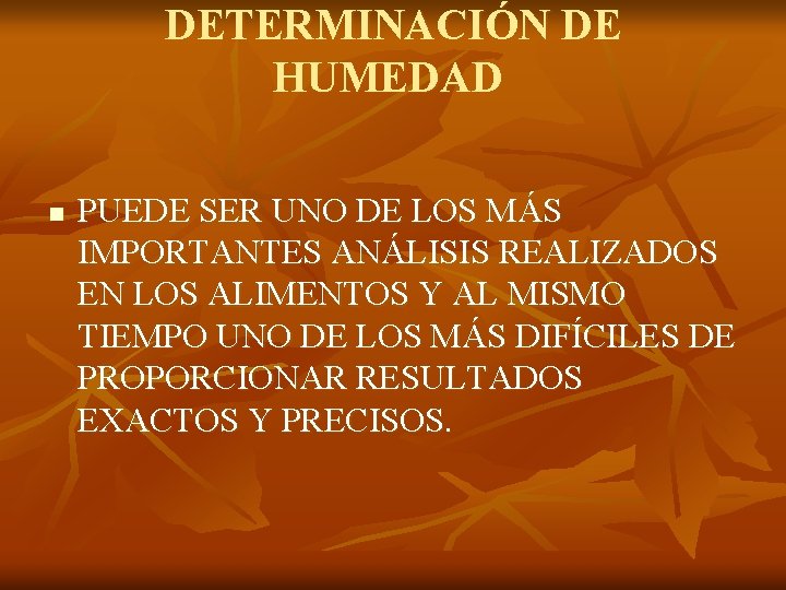 DETERMINACIÓN DE HUMEDAD n PUEDE SER UNO DE LOS MÁS IMPORTANTES ANÁLISIS REALIZADOS EN