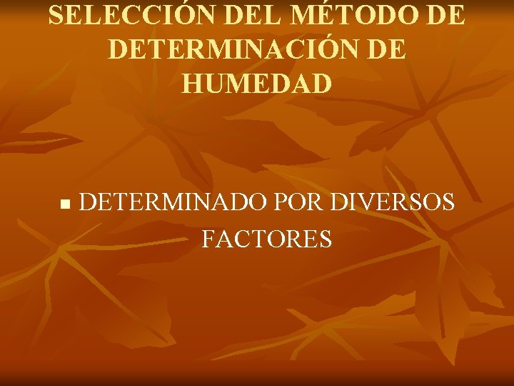 SELECCIÓN DEL MÉTODO DE DETERMINACIÓN DE HUMEDAD n DETERMINADO POR DIVERSOS FACTORES 