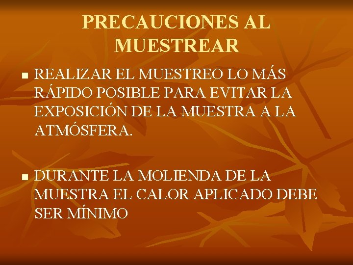 PRECAUCIONES AL MUESTREAR n n REALIZAR EL MUESTREO LO MÁS RÁPIDO POSIBLE PARA EVITAR