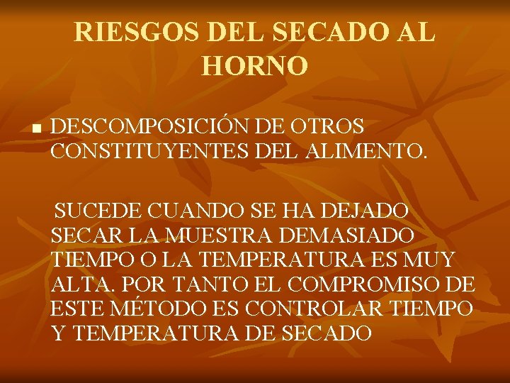 RIESGOS DEL SECADO AL HORNO n DESCOMPOSICIÓN DE OTROS CONSTITUYENTES DEL ALIMENTO. SUCEDE CUANDO