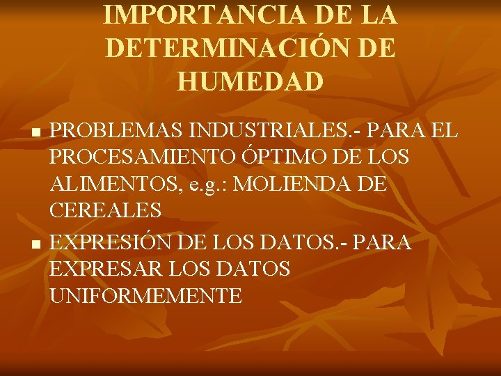 IMPORTANCIA DE LA DETERMINACIÓN DE HUMEDAD n n PROBLEMAS INDUSTRIALES. - PARA EL PROCESAMIENTO