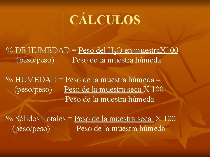 CÁLCULOS % DE HUMEDAD = Peso del H 2 O en muestra. X 100