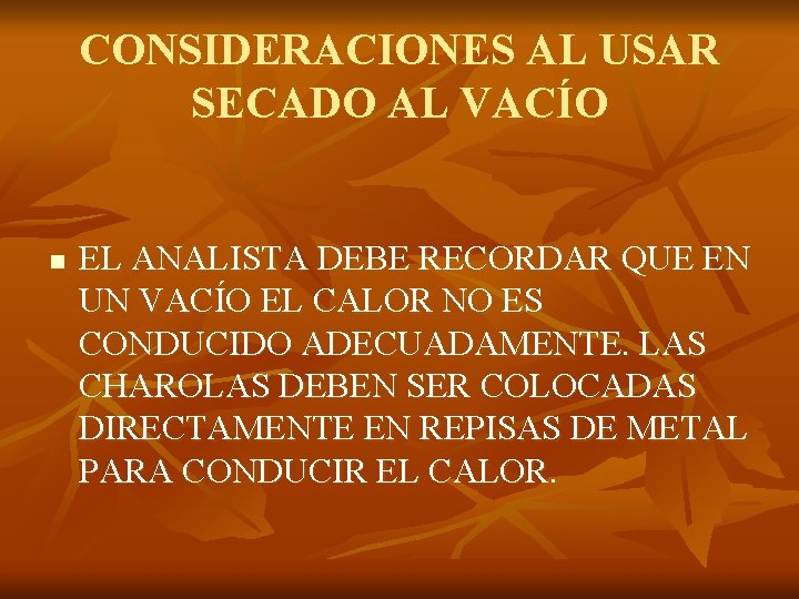 CONSIDERACIONES AL USAR SECADO AL VACÍO n EL ANALISTA DEBE RECORDAR QUE EN UN