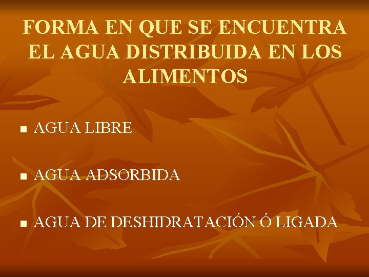 FORMA EN QUE SE ENCUENTRA EL AGUA DISTRIBUIDA EN LOS ALIMENTOS n AGUA LIBRE
