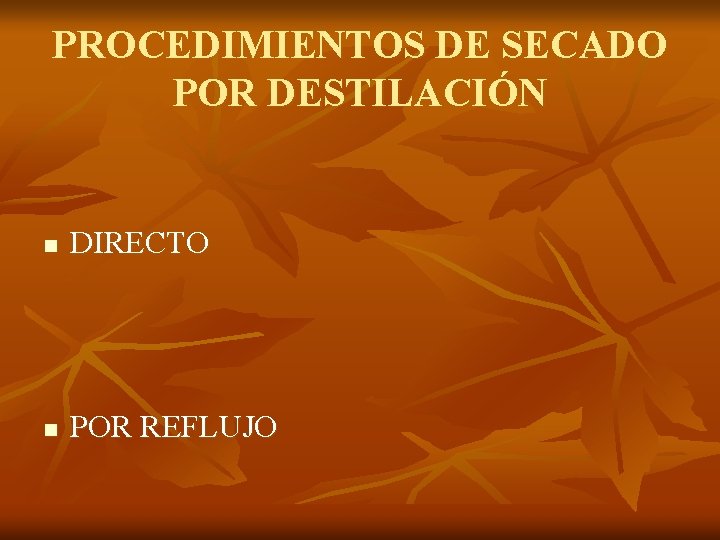 PROCEDIMIENTOS DE SECADO POR DESTILACIÓN n DIRECTO n POR REFLUJO 