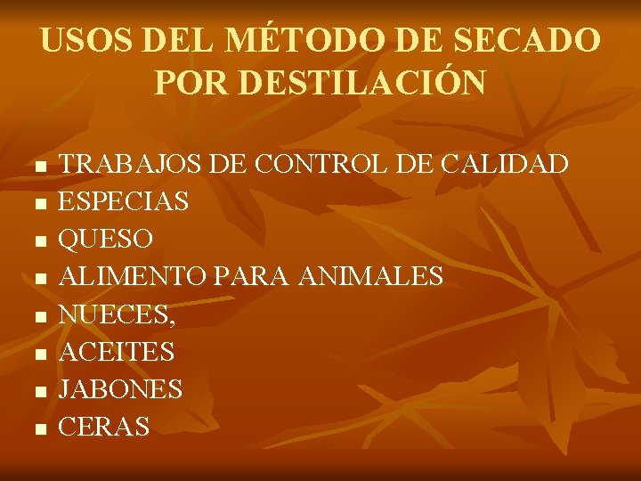 USOS DEL MÉTODO DE SECADO POR DESTILACIÓN n n n n TRABAJOS DE CONTROL