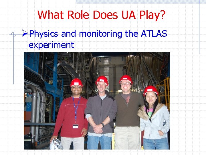 What Role Does UA Play? ØPhysics and monitoring the ATLAS experiment 