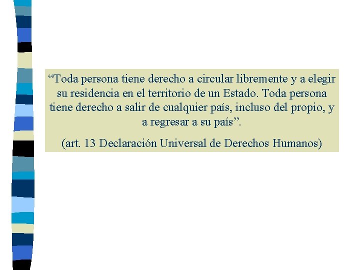 “Toda persona tiene derecho a circular libremente y a elegir su residencia en el