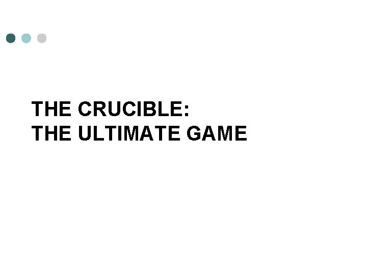 THE CRUCIBLE: THE ULTIMATE GAME 