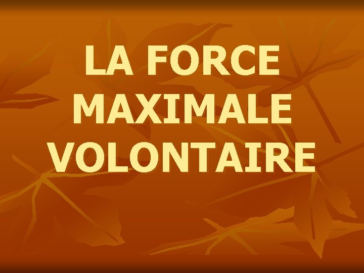 LA FORCE MAXIMALE VOLONTAIRE 