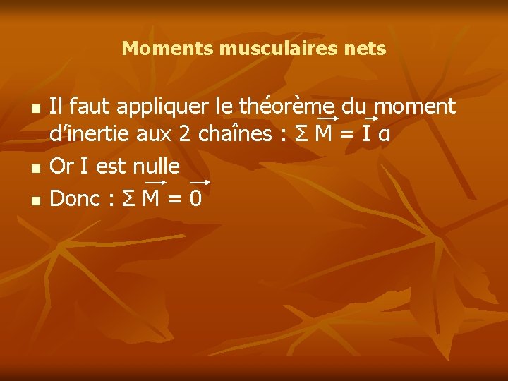Moments musculaires nets n n n Il faut appliquer le théorème du moment d’inertie Moments musculaires nets n n n Il faut appliquer le théorème du moment d’inertie