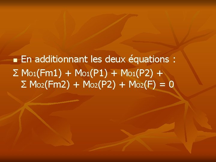 En additionnant les deux équations : Σ MO 1(Fm 1) + MO 1(P 2)