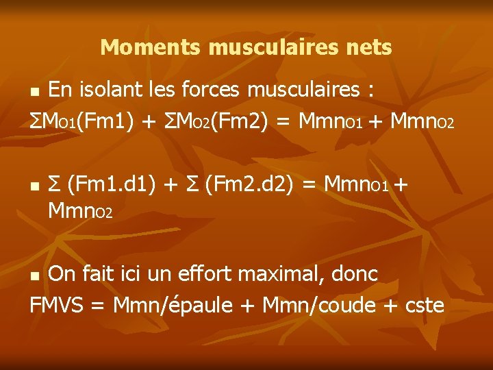 Moments musculaires nets En isolant les forces musculaires : ΣMO 1(Fm 1) + ΣMO