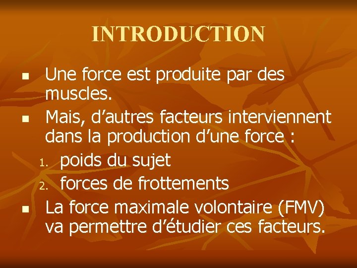 INTRODUCTION n n n Une force est produite par des muscles. Mais, d’autres facteurs