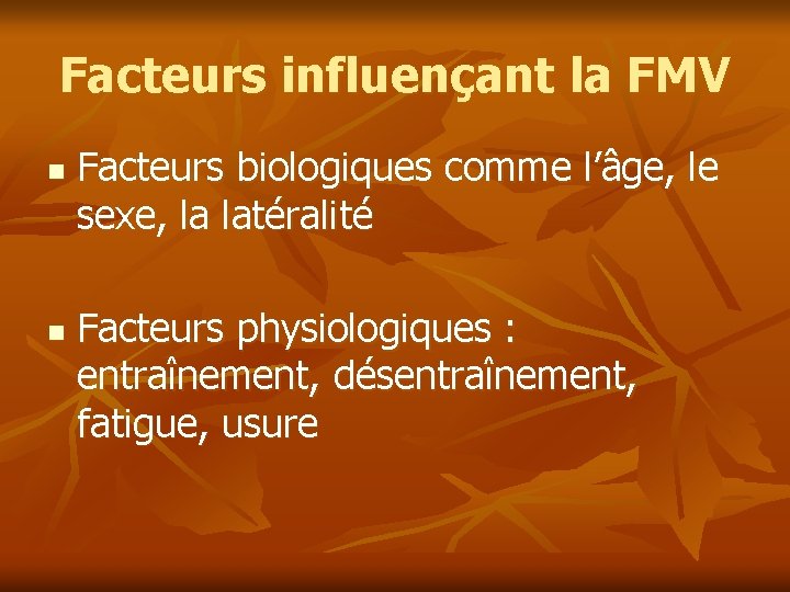 Facteurs influençant la FMV n n Facteurs biologiques comme l’âge, le sexe, la latéralité Facteurs influençant la FMV n n Facteurs biologiques comme l’âge, le sexe, la latéralité