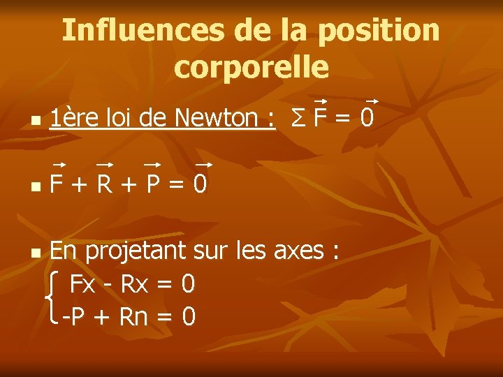 Influences de la position corporelle n 1ère loi de Newton : Σ F = Influences de la position corporelle n 1ère loi de Newton : Σ F =