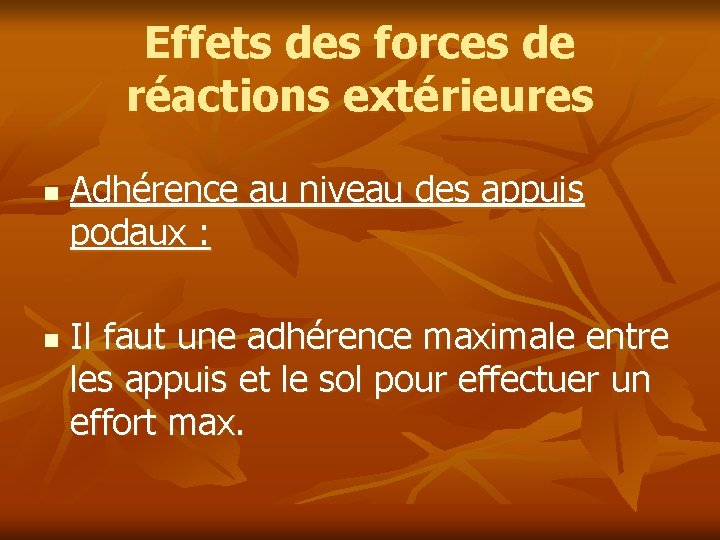 Effets des forces de réactions extérieures n n Adhérence au niveau des appuis podaux Effets des forces de réactions extérieures n n Adhérence au niveau des appuis podaux