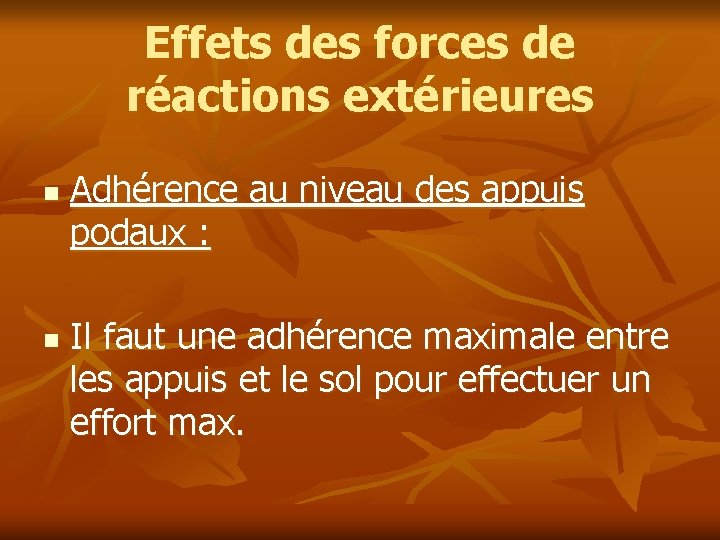 Effets des forces de réactions extérieures n n Adhérence au niveau des appuis podaux