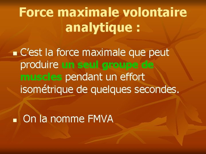 Force maximale volontaire analytique : n n C’est la force maximale que peut produire