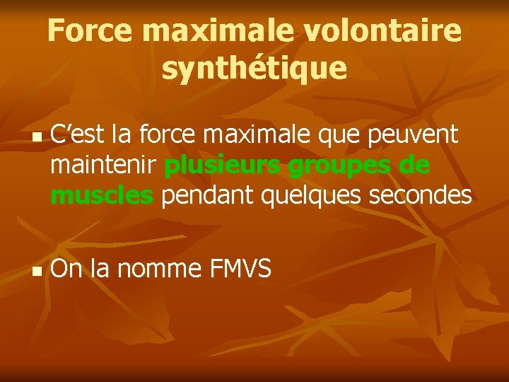 Force maximale volontaire synthétique n n C’est la force maximale que peuvent maintenir plusieurs