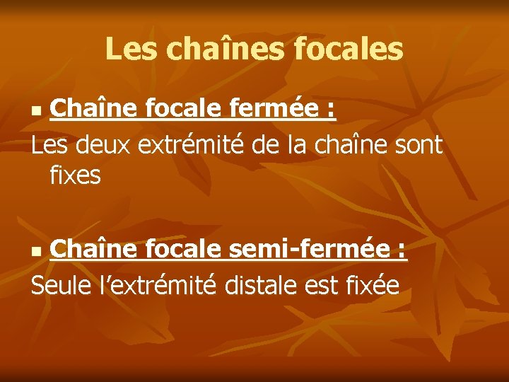 Les chaînes focales Chaîne focale fermée : Les deux extrémité de la chaîne sont