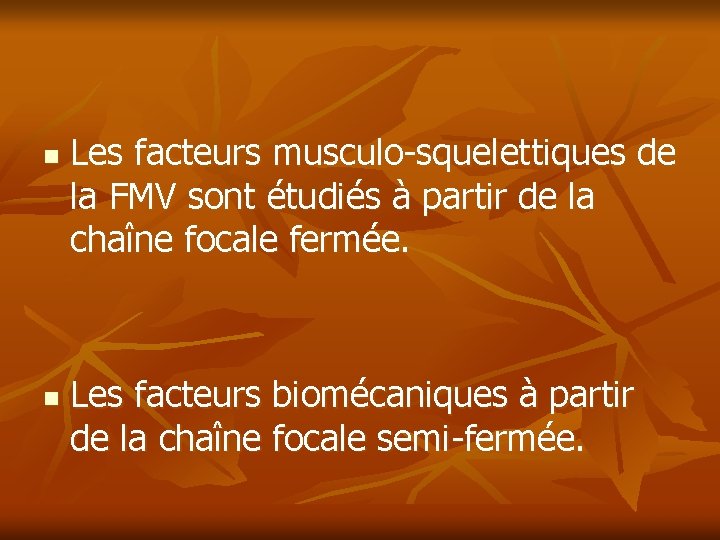 n n Les facteurs musculo-squelettiques de la FMV sont étudiés à partir de la