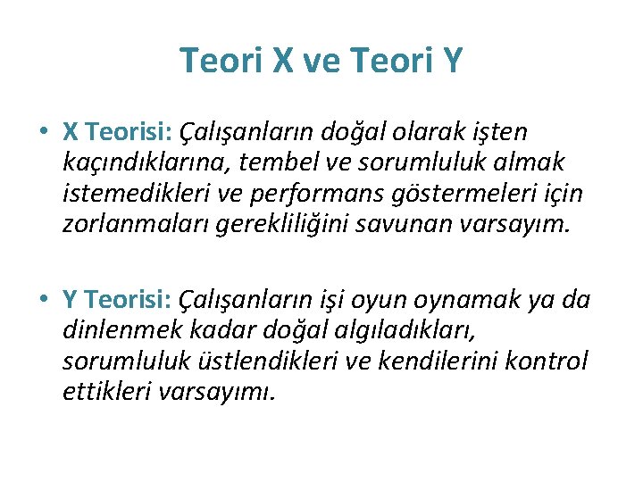 Teori X ve Teori Y • X Teorisi: Çalışanların doğal olarak işten kaçındıklarına, tembel