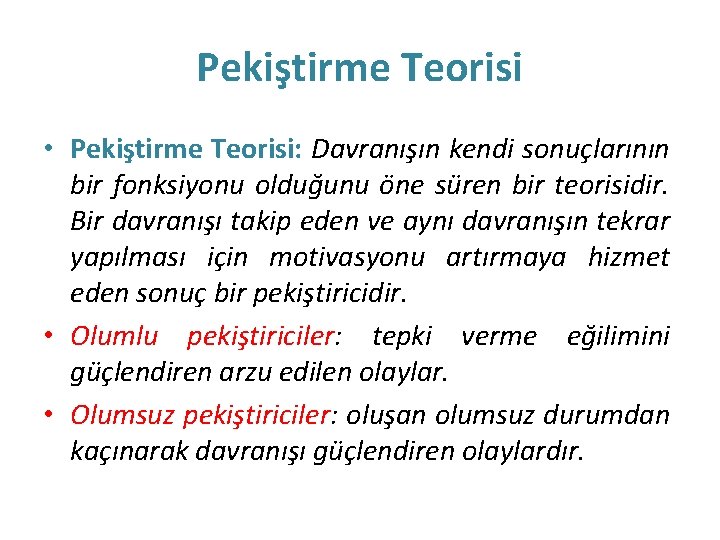 Pekiştirme Teorisi • Pekiştirme Teorisi: Davranışın kendi sonuçlarının bir fonksiyonu olduğunu öne süren bir