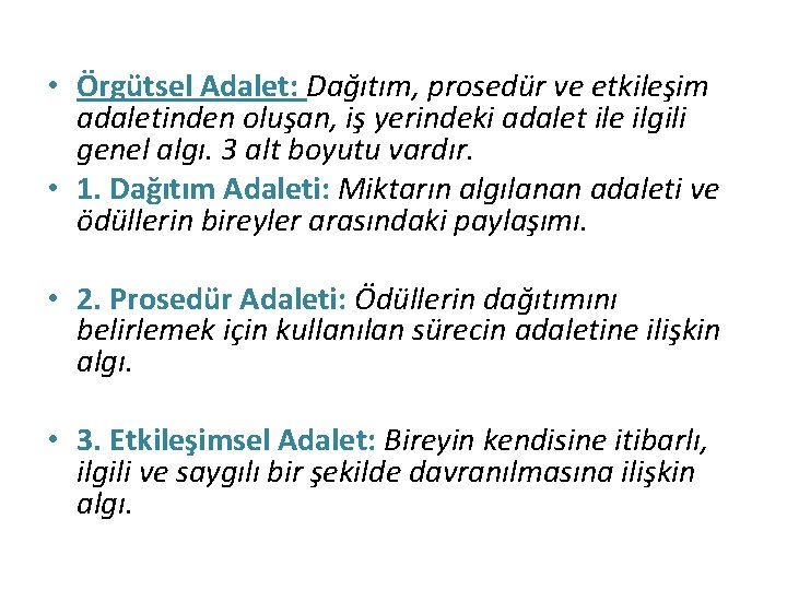  • Örgütsel Adalet: Dağıtım, prosedür ve etkileşim adaletinden oluşan, iş yerindeki adalet ile