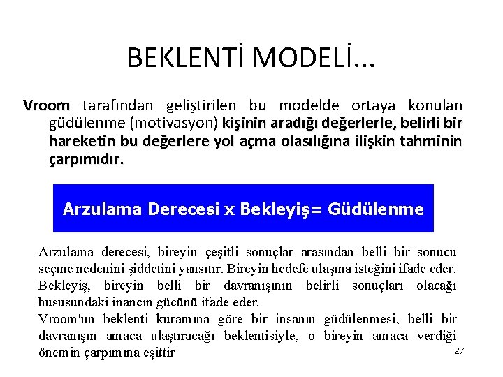 BEKLENTİ MODELİ. . . Vroom tarafından geliştirilen bu modelde ortaya konulan güdülenme (motivasyon) kişinin