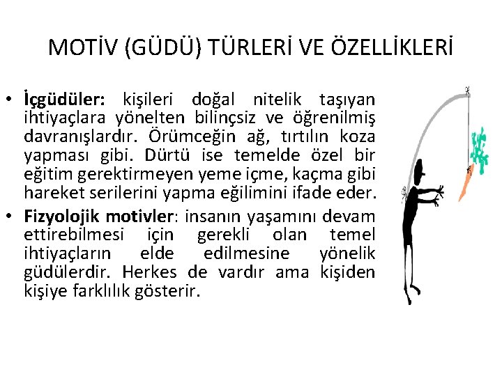 MOTİV (GÜDÜ) TÜRLERİ VE ÖZELLİKLERİ • İçgüdüler: kişileri doğal nitelik taşıyan ihtiyaçlara yönelten bilinçsiz