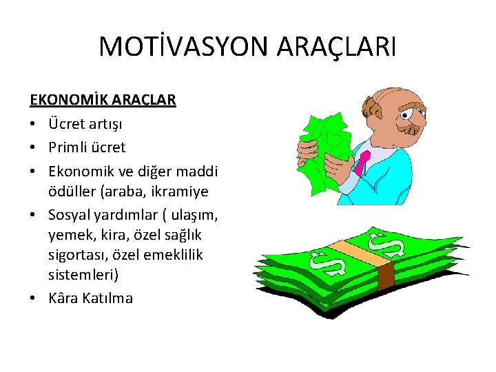 MOTİVASYON ARAÇLARI EKONOMİK ARAÇLAR • Ücret artışı • Primli ücret • Ekonomik ve diğer