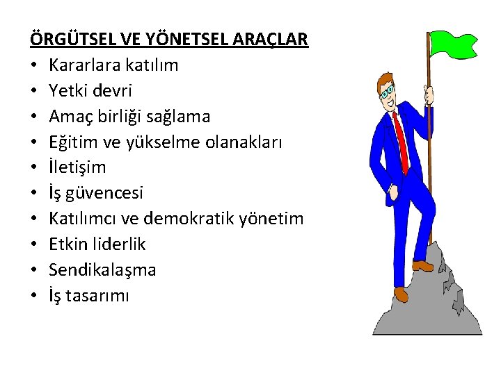 ÖRGÜTSEL VE YÖNETSEL ARAÇLAR • Kararlara katılım • Yetki devri • Amaç birliği sağlama