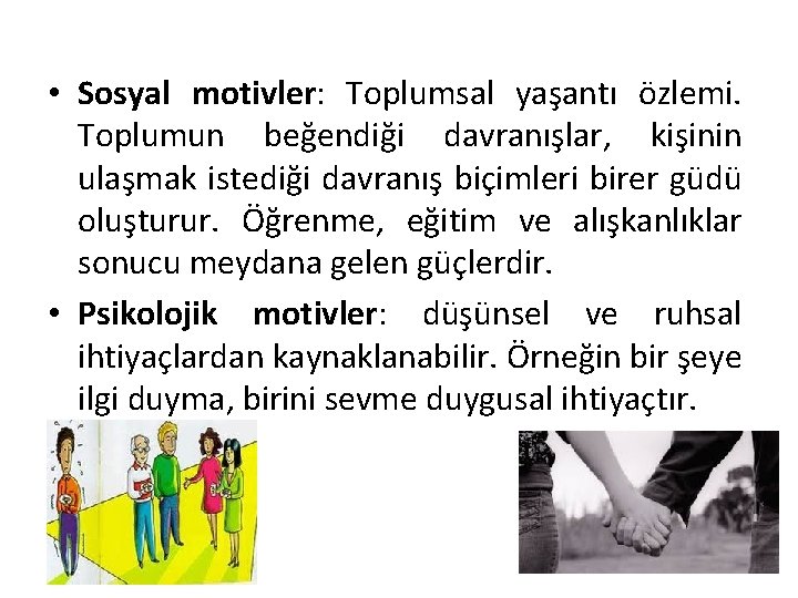  • Sosyal motivler: Toplumsal yaşantı özlemi. Toplumun beğendiği davranışlar, kişinin ulaşmak istediği davranış