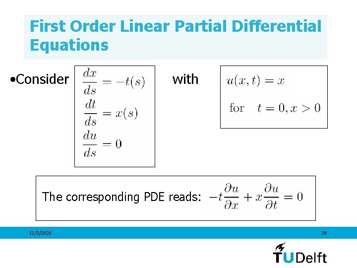 First Order Linear Partial Differential Equations • Consider with The corresponding PDE reads: 12/3/2020