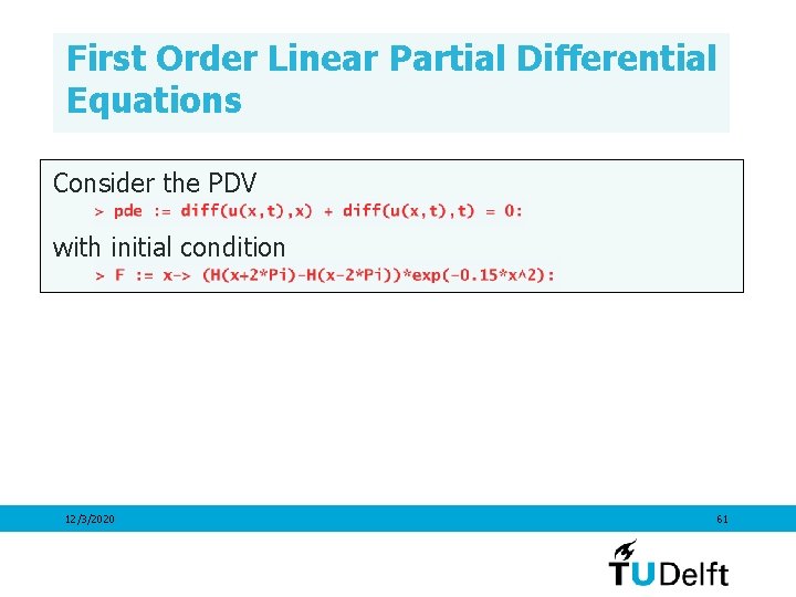 First Order Linear Partial Differential Equations Consider the PDV with initial condition 12/3/2020 61