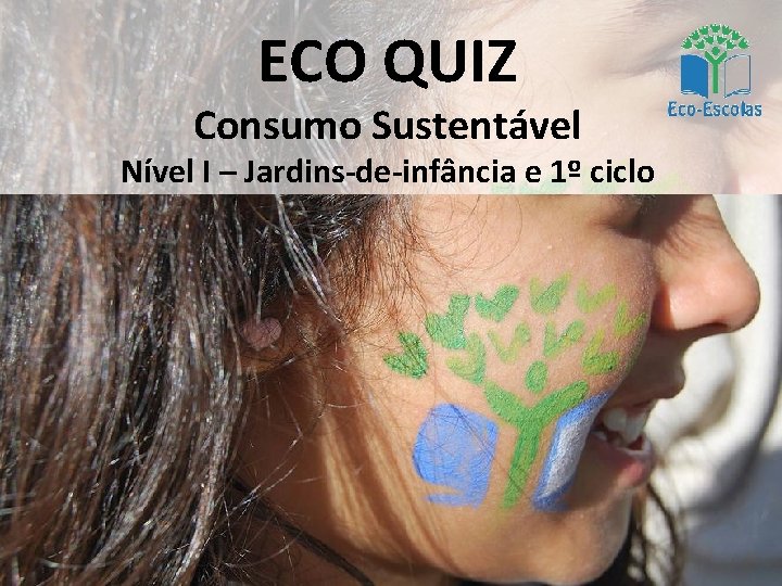 ECO QUIZ Consumo Sustentável Nível I – Jardins-de-infância e 1º ciclo 