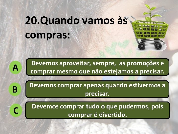 20. Quando vamos às compras: A Devemos aproveitar, sempre, as promoções e comprar mesmo