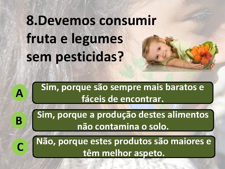 8. Devemos consumir fruta e legumes sem pesticidas? A Sim, porque são sempre mais